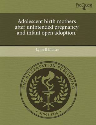 Cover of Adolescent Birth Mothers After Unintended Pregnancy and Infant Open Adoption