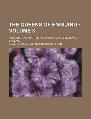 Book cover for The Queens of England (Volume 3); Abridged and Adapted from Strickland's Queens of England