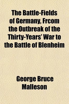 Book cover for The Battle-Fields of Germany, Frcom the Outbreak of the Thirty-Years' War to the Battle of Blenheim