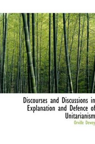 Cover of Discourses and Discussions in Explanation and Defence of Unitarianism