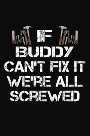 Cover of If Buddy Can't Fix It We're All Screwed