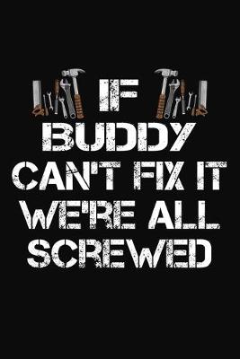 Book cover for If Buddy Can't Fix It We're All Screwed