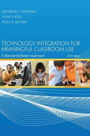 Cover of Technology Integration for Meaningful Classroom Use : A Standards-Based Approach