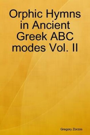 Cover of Orphic Hymns in Ancient Greek ABC Modes Vol. II