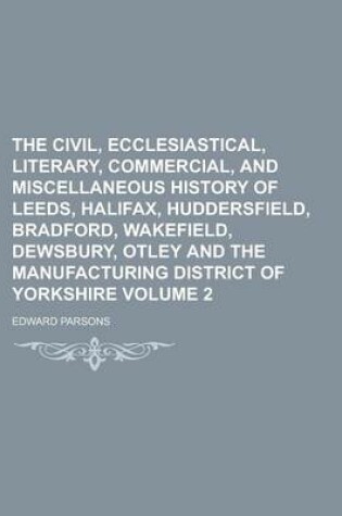 Cover of The Civil, Ecclesiastical, Literary, Commercial, and Miscellaneous History of Leeds, Halifax, Huddersfield, Bradford, Wakefield, Dewsbury, Otley and T