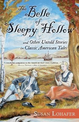 Book cover for The Belle of Sleepy Hollow and Other Untold Stories in Classic American Tales
