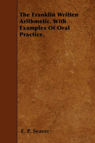 Cover of The Franklin Written Arithmetic. With Examples Of Oral Practice.