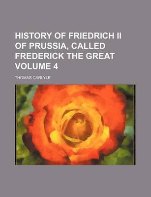Book cover for History of Friedrich II of Prussia, Called Frederick the Great Volume 4