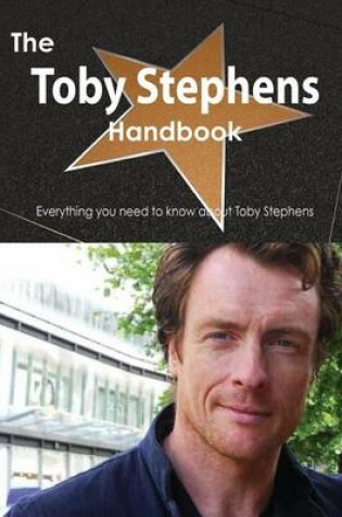 Cover of The Toby Stephens Handbook - Everything You Need to Know about Toby Stephens