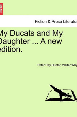 Cover of My Ducats and My Daughter ... a New Edition.