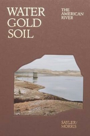 Cover of Water Gold Soil: The American River