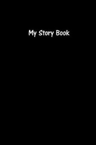 Cover of My Story Book - Create Your Own Picture Book in Black