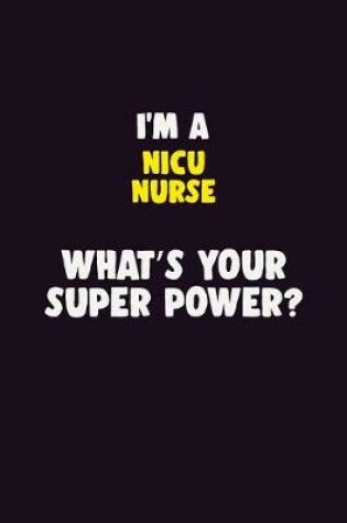 Cover of I'M A nicu nurse, What's Your Super Power?