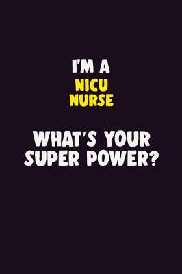 Book cover for I'M A nicu nurse, What's Your Super Power?