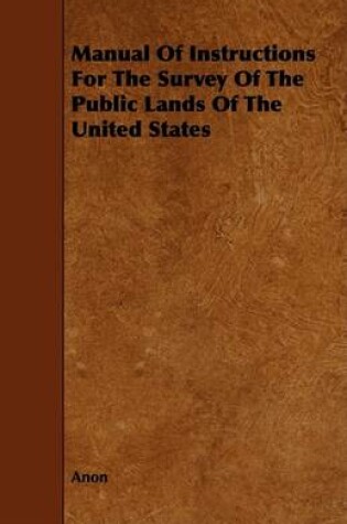 Cover of Manual Of Instructions For The Survey Of The Public Lands Of The United States