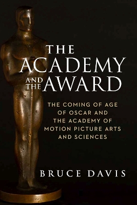 Book cover for The Academy and the Award – The Coming of Age of Oscar and the Academy of Motion Picture Arts and Sciences