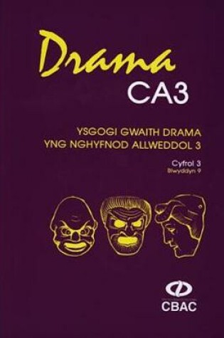 Cover of Drama CA3 - Ysgogi Gwaith Drama yng Nghyfnod Allweddol 3: Cyfrol 3, Blwyddyn 9