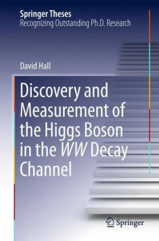 Cover of Discovery and Measurement of the Higgs Boson in the WW Decay Channel