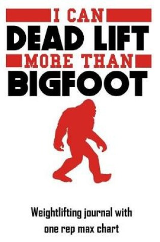 Cover of I Can Dead Lift More Than Bigfoot