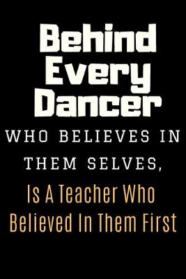Book cover for Behind Every Dancer Notebook Journal Gift