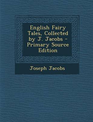 Book cover for English Fairy Tales, Collected by J. Jacobs - Primary Source Edition