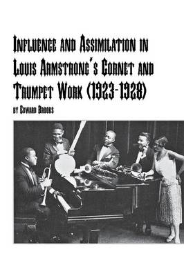 Book cover for Influence and Assimilation in Louis Armstrong's Cornet and Trumpet Work (1923-1928)