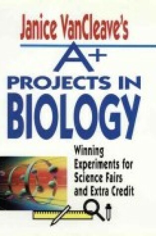 Cover of Janice VanCleave's A+ Projects in Biology