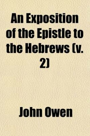 Cover of An Exposition of the Epistle to the Hebrews (Volume 2); With Preliminary Exercitations