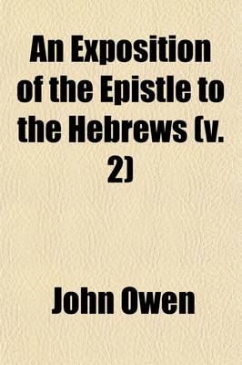 Book cover for An Exposition of the Epistle to the Hebrews (Volume 2); With Preliminary Exercitations