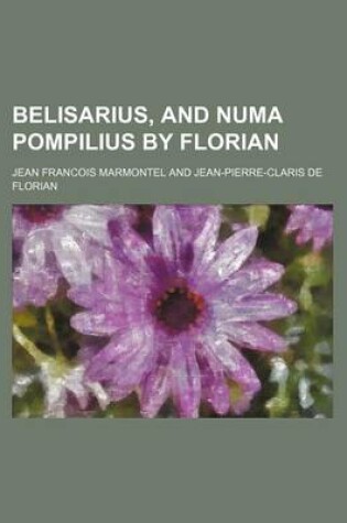 Cover of Belisarius, and Numa Pompilius by Florian