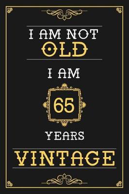 Book cover for I Am Not Old I Am 65 Years Vintage