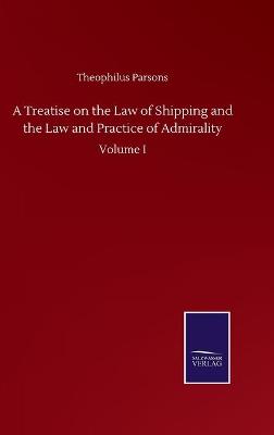 Book cover for A Treatise on the Law of Shipping and the Law and Practice of Admirality