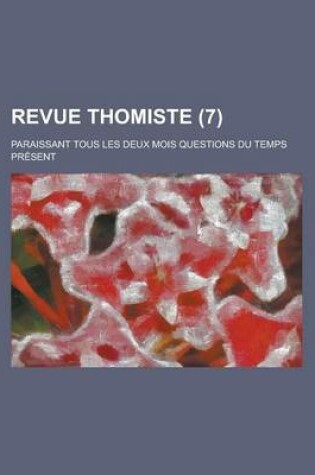 Cover of Revue Thomiste; Paraissant Tous Les Deux Mois Questions Du Temps Present (7 )