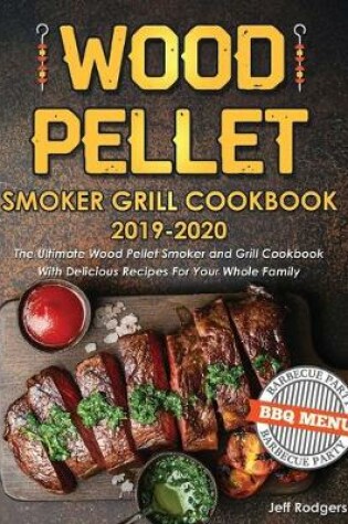 Cover of Wood Pellet Smoker Grill Cookbook 2019-2020