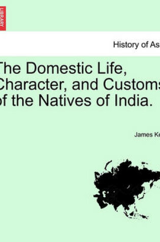 Cover of The Domestic Life, Character, and Customs of the Natives of India.