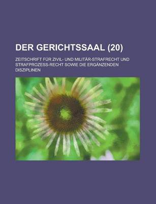 Book cover for Der Gerichtssaal (20); Zeitschrift Fur Zivil- Und Militar-Strafrecht Und Strafprozess-Recht Sowie Die Erganzenden Disziplinen