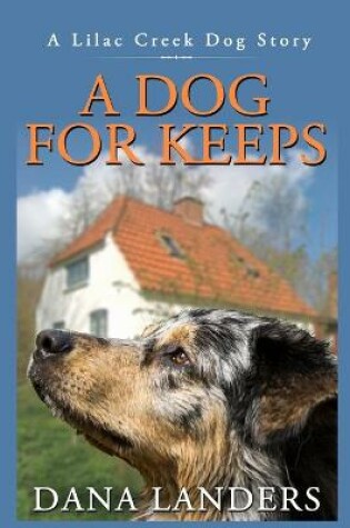 Cover of A Dog for Keeps A Lilac Creek Dog Story