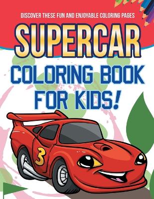 Book cover for Supercar Coloring Book For Kids! Discover These Fun And Enjoyable Coloring Pages