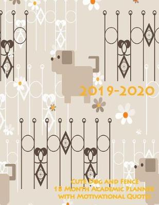 Cover of 2019-2020 Cute Dog and Fence 18 Month Academic Planner with Motivational Quotes