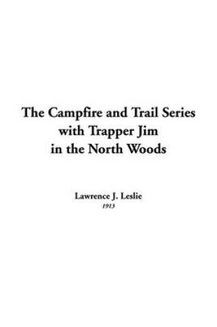 Cover of The Campfire and Trail Series with Trapper Jim in the North Woods