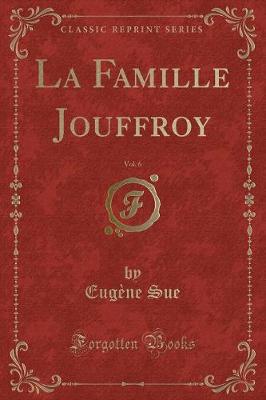 Book cover for La Famille Jouffroy, Vol. 6 (Classic Reprint)