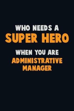 Cover of Who Need A SUPER HERO, When You Are Administrative Manager