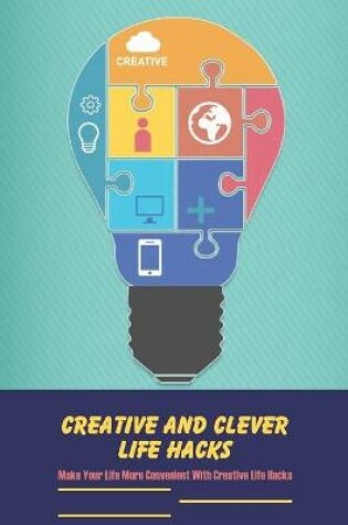 Cover of Creative and Clever Life Hacks