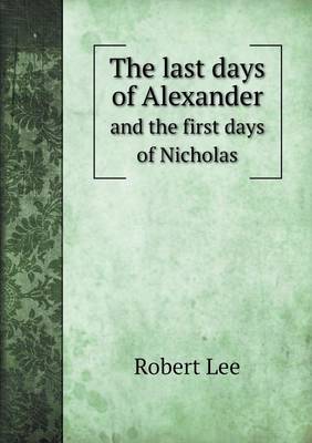 Book cover for The last days of Alexander and the first days of Nicholas