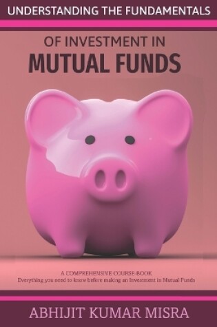 Cover of Understanding the Fundamentals of Investment in MUTUAL FUNDS