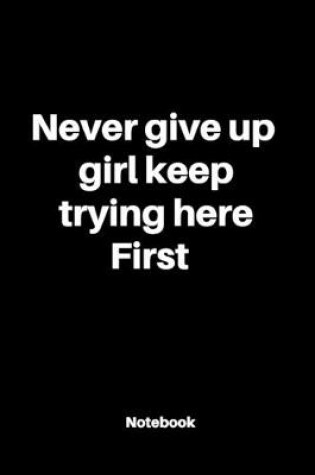 Cover of Never give up girl keep trying here first