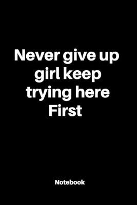 Book cover for Never give up girl keep trying here first