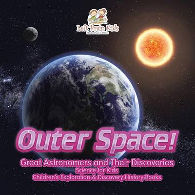 Book cover for Outer Space! Great Astronomers and Their Discoveries - Science for Kids - Children's Exploration & Discovery History Books