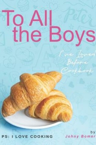 Cover of To All the Boys I've Loved Before Cookbook