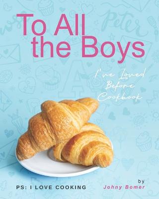 Book cover for To All the Boys I've Loved Before Cookbook